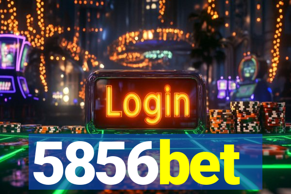 5856bet