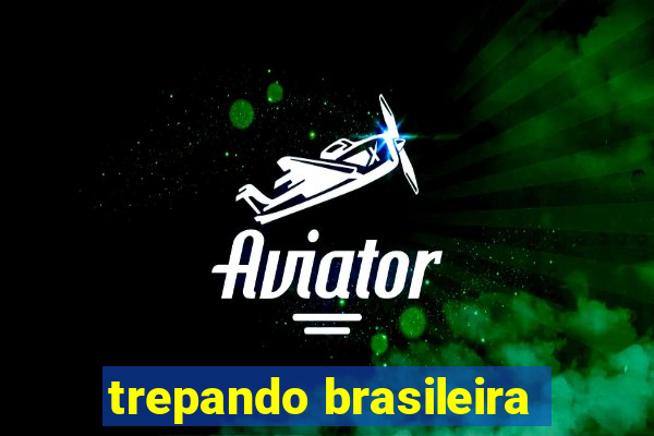 trepando brasileira