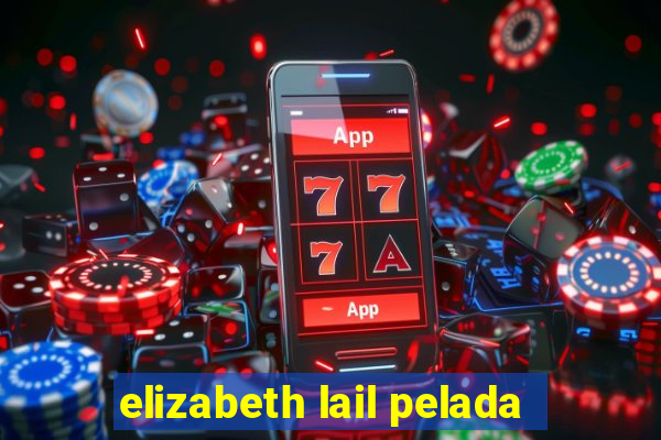 elizabeth lail pelada