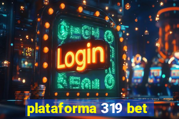 plataforma 319 bet