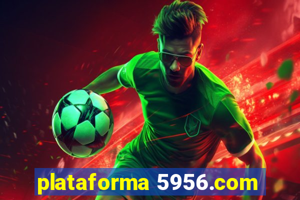 plataforma 5956.com