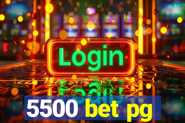 5500 bet pg