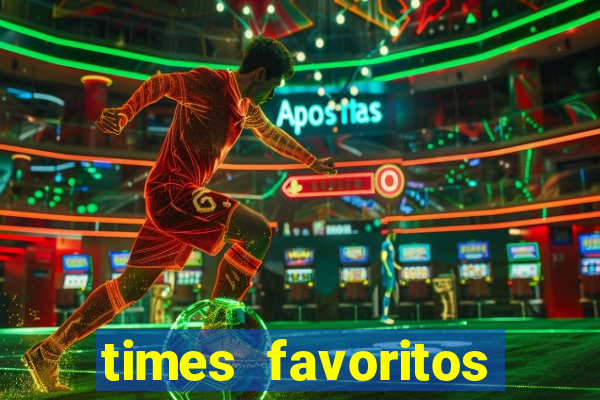 times favoritos para ganhar hoje