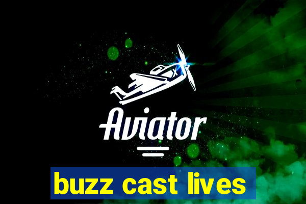 buzz cast lives