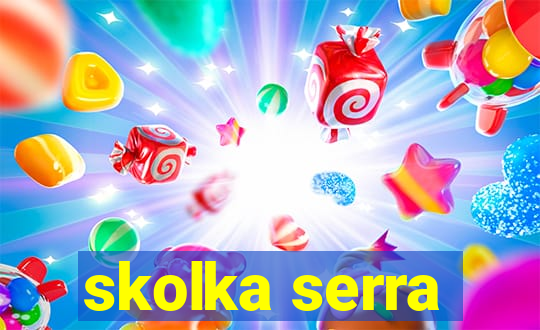 skolka serra