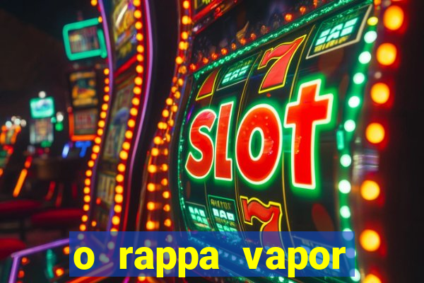 o rappa vapor barato letra