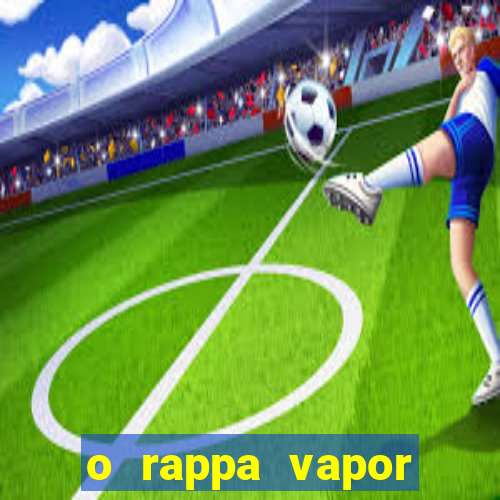 o rappa vapor barato letra