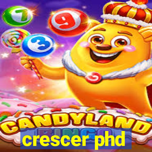 crescer phd
