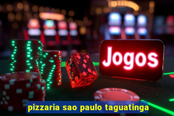 pizzaria sao paulo taguatinga