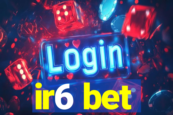 ir6 bet