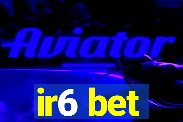 ir6 bet