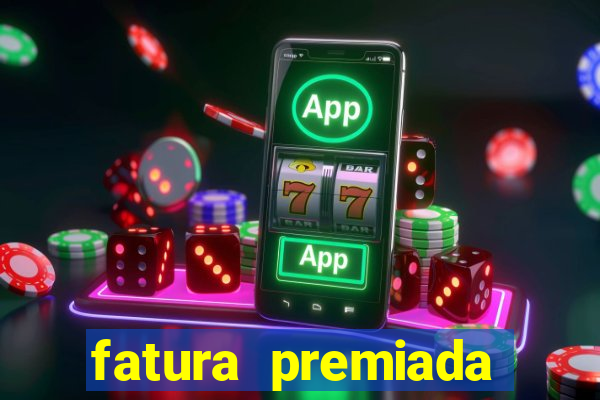 fatura premiada riachuelo loteria federal