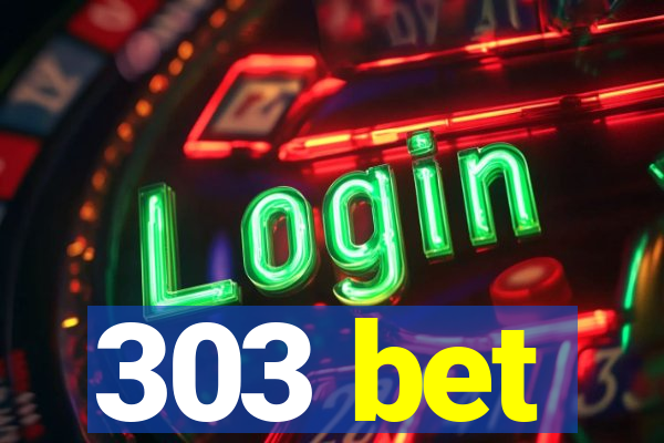 303 bet