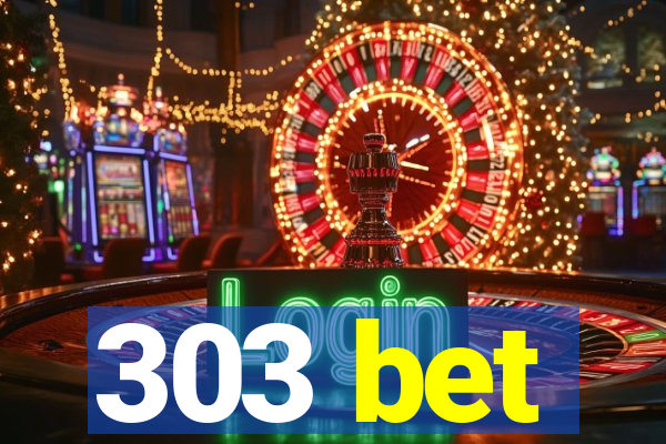 303 bet