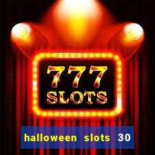 halloween slots 30 linhas multi jogos