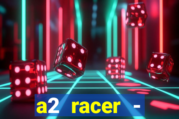 a2 racer - riscando o asfalto assistir