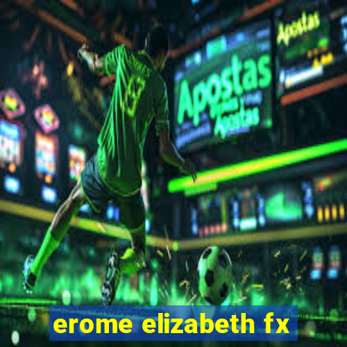 erome elizabeth fx