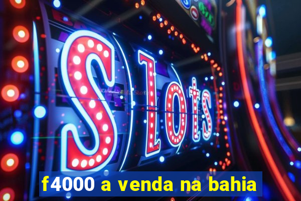 f4000 a venda na bahia