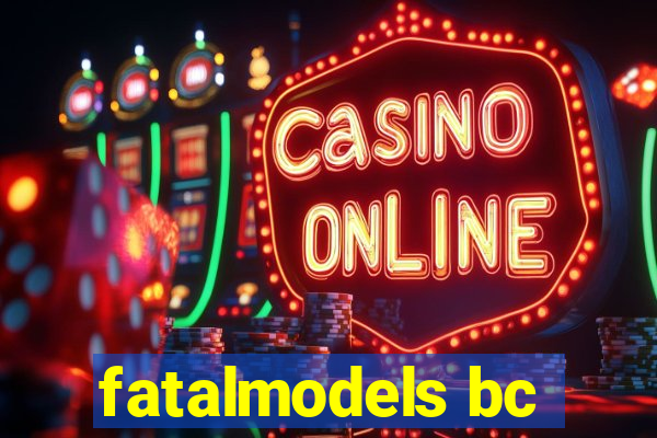 fatalmodels bc