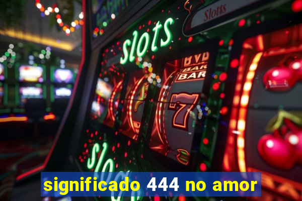 significado 444 no amor