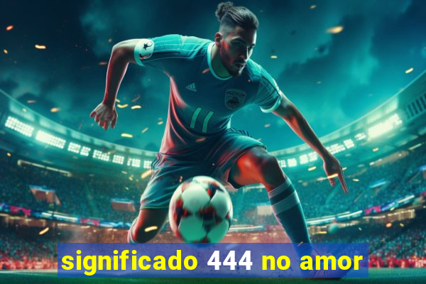 significado 444 no amor