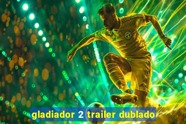 gladiador 2 trailer dublado