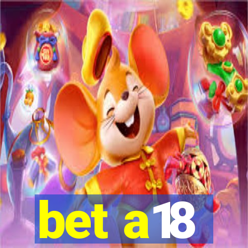 bet a18