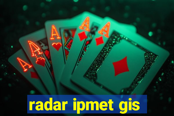 radar ipmet gis
