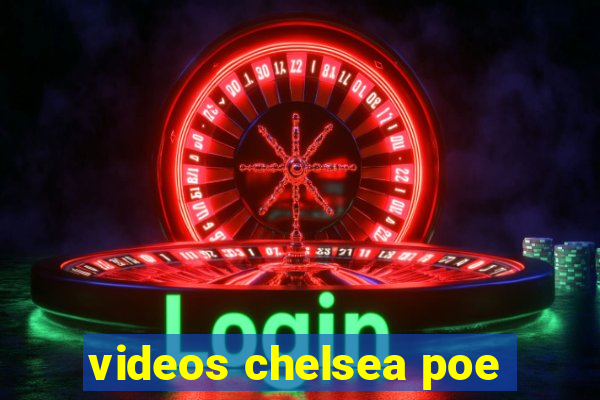 videos chelsea poe