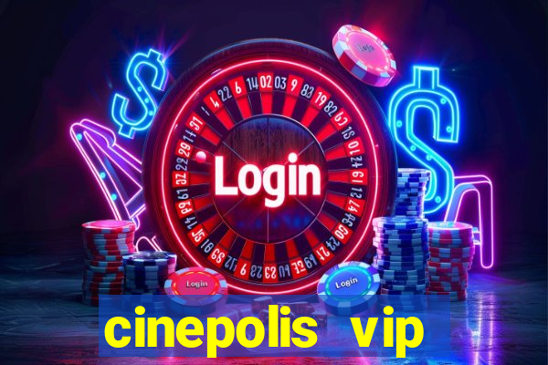 cinepolis vip parque shopping