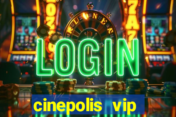 cinepolis vip parque shopping