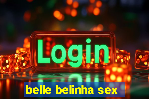 belle belinha sex