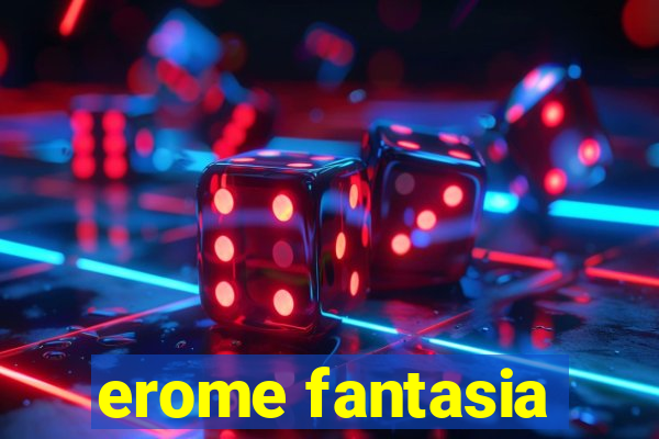 erome fantasia
