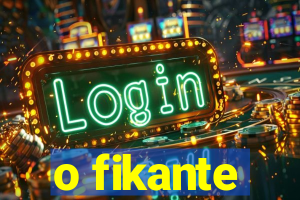 o fikante