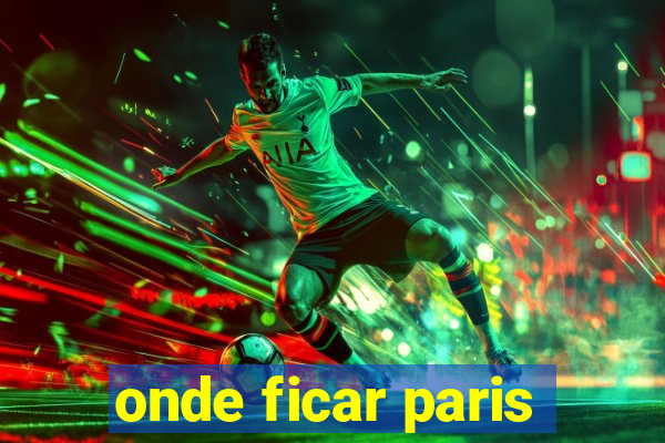 onde ficar paris
