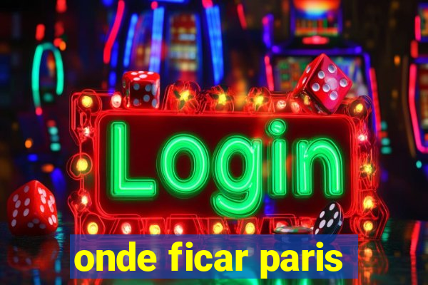 onde ficar paris
