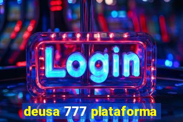 deusa 777 plataforma