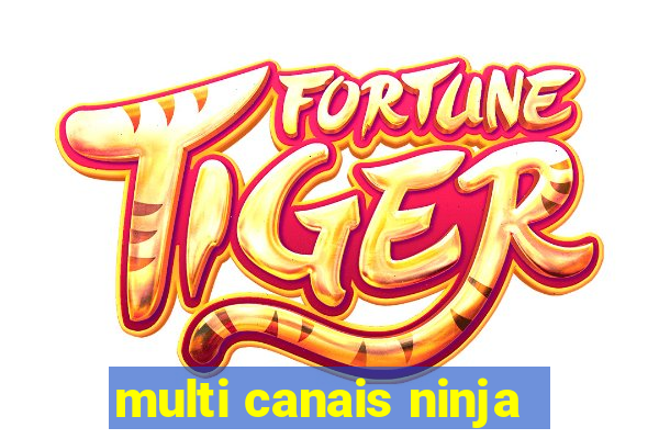 multi canais ninja