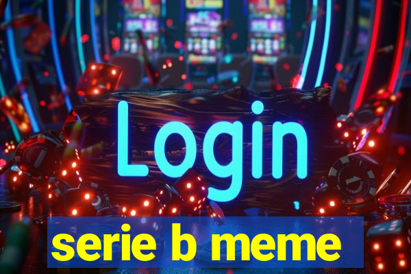 serie b meme