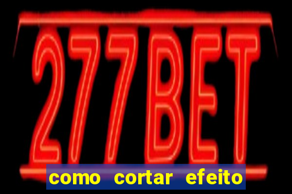 como cortar efeito de cogumelo
