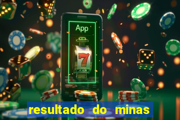 resultado do minas cap hoje