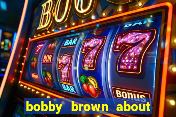 bobby brown about whitney houston