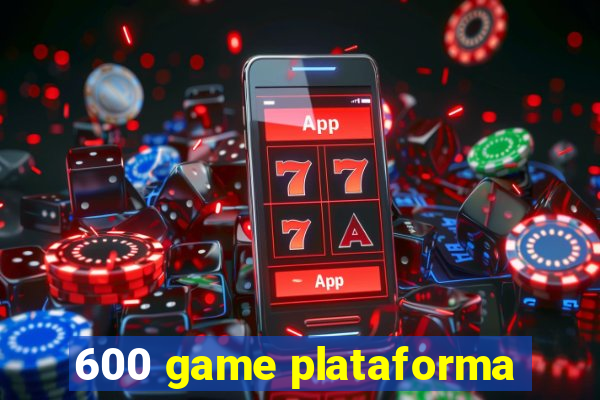 600 game plataforma
