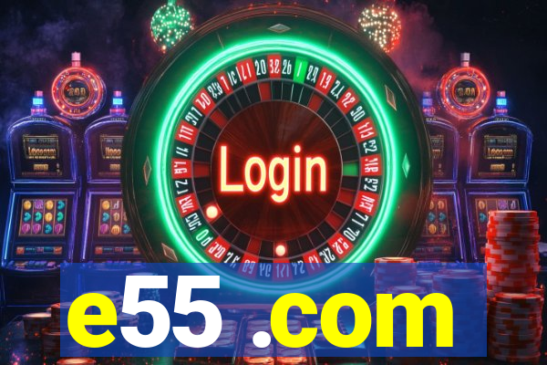 e55 .com