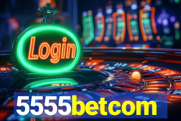 5555betcom