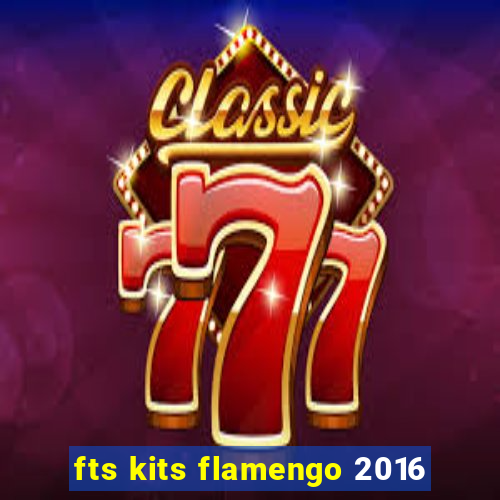 fts kits flamengo 2016