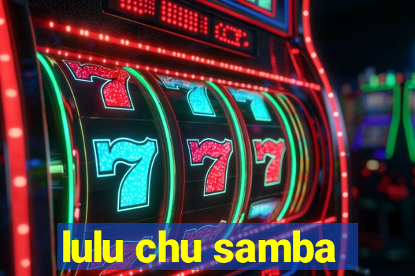 lulu chu samba