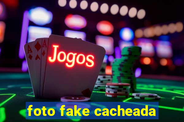 foto fake cacheada