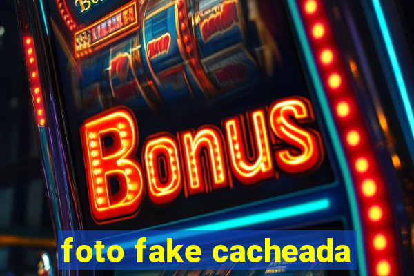 foto fake cacheada