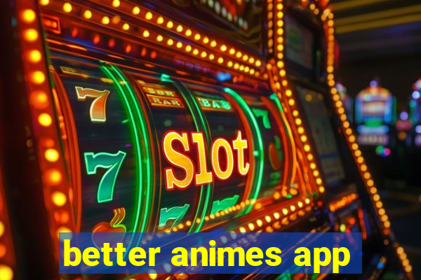 better animes app